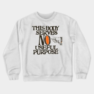 This Body Serves No Useful Purpose Crewneck Sweatshirt